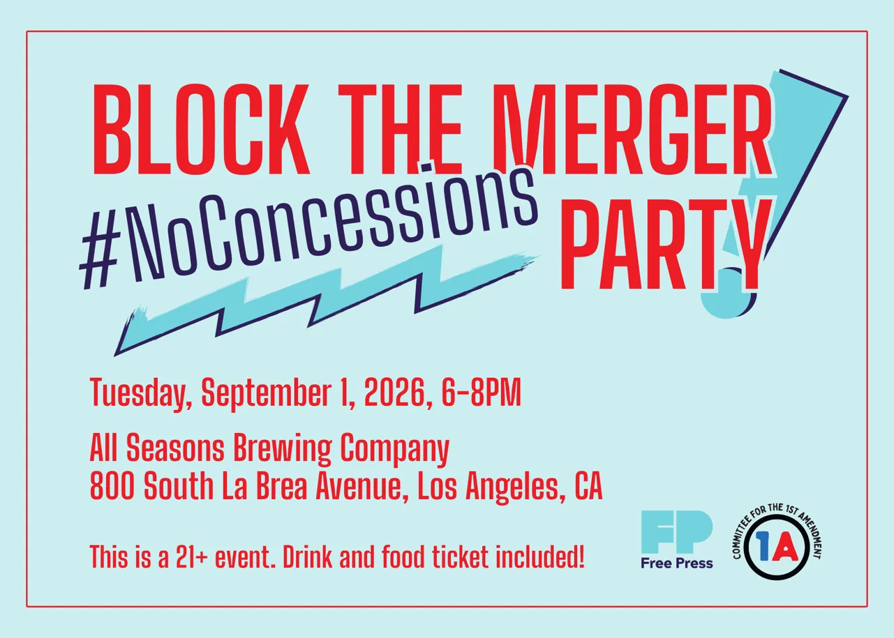 Block the Merger #NoConcessions Party. Tuesday, September 1, 2026, 6–8PM. All Seasons Brewing Company, 800 South La Brea Avenue, Los Angeles, CA. This is a 21+ event. Drink and food ticket included! Presented by Free Press and the Committee for the 1st Amendment.